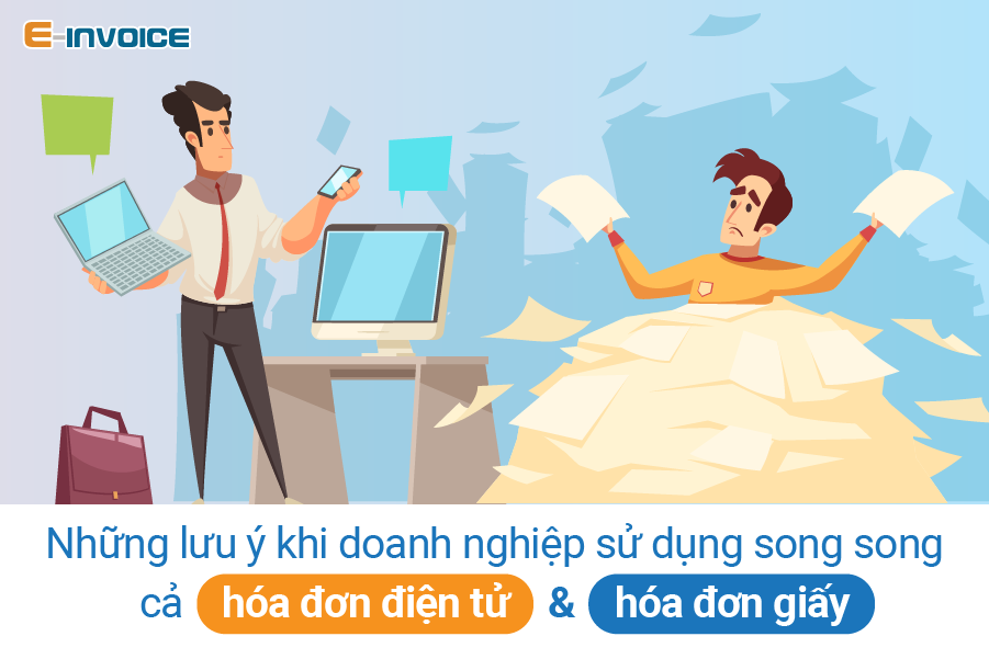 doanh-nghiep-su-dung-song-song-hoa-don-dien-tu-va-hoa-don-giay-3.png